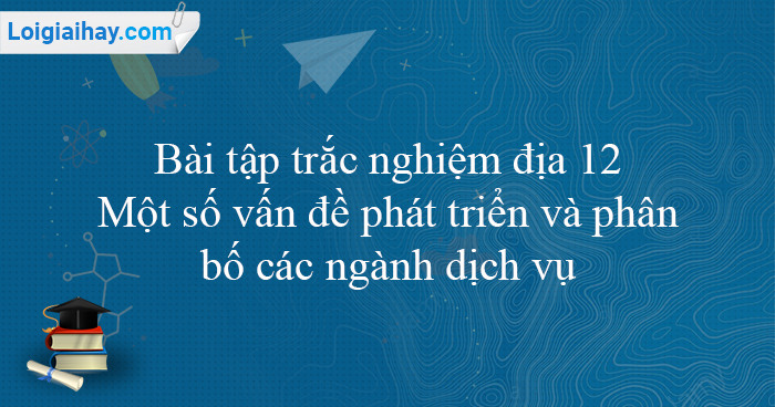 Hướng Dẫn Làm Bài Trắc Nghiệm Địa 12 Hiệu Quả